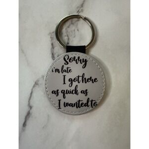 SUBLIMATION   Key Chain handmade "Sorry I'm late" funny  black Glitter back